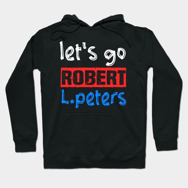 Let's Go Robert L. Peters Anti Trump Political Pro Biden Hoodie by Sunoria